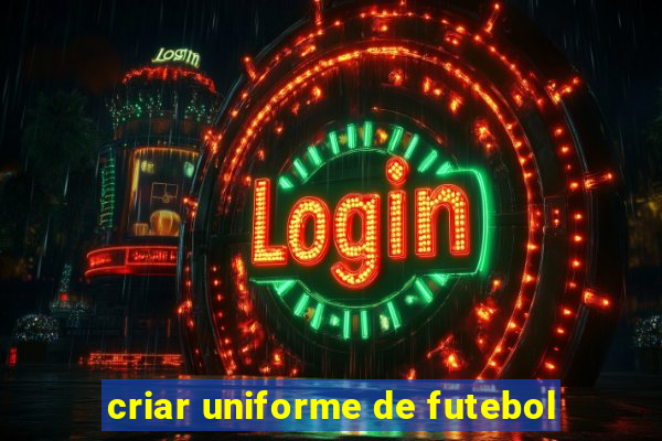 criar uniforme de futebol